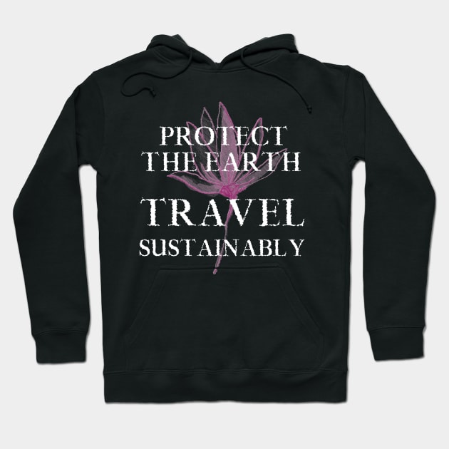 Earth. Travel Sustainably. Traveler Traveling Tourist Tourism Hoodie by Moxi On The Beam